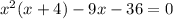 x^{2}(x+4) -9x - 36 = 0