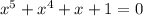 {x}^{5} + {x}^{4} + x + 1 = 0