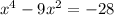 {x}^{4} - 9 {x}^{2} = - 28