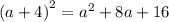 {(a + 4)}^{2} = {a}^{2} + 8a + 16