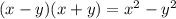 (x - y)(x + y) = x {}^{2} - y {}^{2}