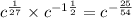 c {}^{ \frac{1}{27} } \times c {}^{ - 1\frac{1}{2} } = c {}^{ - \frac{25}{54} }