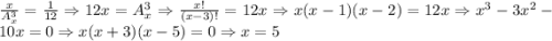 \frac{x}{A^3_x} = \frac{1}{12} \Rightarrow 12x = A^3_x \Rightarrow \frac{x!}{(x - 3)!} = 12x \Rightarrow x(x - 1)(x - 2) = 12x \Rightarrow x^3 - 3x^2 - 10x = 0 \Rightarrow x(x + 3)(x - 5) = 0 \Rightarrow x = 5