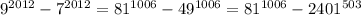 9^{2012} - 7^{2012} =81^{1006} - 49^{1006} = 81^{1006} - 2401^{503}