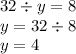 32 \div y = 8 \\ y = 32 \div 8 \\ y = 4