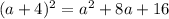 (a + 4) {}^{2} = {a}^{2} + 8a + 16