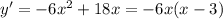 y' = -6x^2 + 18x = -6x(x - 3)