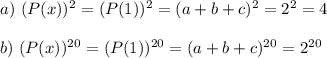 a)~(P(x))^2=(P(1))^2=(a+b+c)^2=2^2=4\\ \\ b)~(P(x))^{20}=(P(1))^{20}=(a+b+c)^{20}=2^{20}