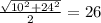 \frac{ \sqrt{ {10}^{2} + {24}^{2} } }{2} = 26