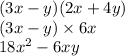 (3x - y)(2x + 4y) \\ (3x - y) \times 6x \\ 18 {x }^{2} - 6xy