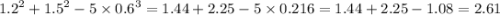 {1.2}^{2} + {1.5}^{2} - 5 \times {0.6}^{3} = 1.44 + 2.25 - 5 \times 0.216 = 1.44 + 2.25 - 1.08 = 2.61