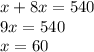 x + 8x = 540 \\ 9x = 540 \\ x = 60 \\