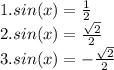 1.sin(x) = \frac{1}{2}\\2.sin(x) = \frac{\sqrt{2} }{2}\\3.sin(x) = -\frac{\sqrt{2} }{2}