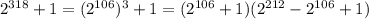 2^{318}+1=(2^{106})^3+1=(2^{106}+1)(2^{212}-2^{106}+1)