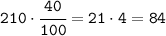 \tt 210\cdot\cfrac{40}{100}= 21\cdot4=84