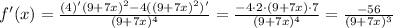 f'(x)=\frac{(4)'(9+7x)^2-4((9+7x)^2)'}{(9+7x)^4}=\frac{-4\cdot 2\cdot(9+7x)\cdot 7}{(9+7x)^4}=\frac{-56}{(9+7x)^3}