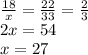 \frac{18}{x} =\frac{22}{33} =\frac{2}{3} \\2x=54\\x=27