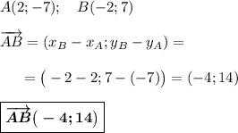 A(2;-7);\ \ \ B(-2;7)\\\\\overrightarrow{AB}=(x_B-x_A;y_B-y_A)=\\\\~~~~~=\big(-2-2;7-(-7)\big)=(-4;14)\\\\\boxed{\boldsymbol{\overrightarrow{AB}\big(-4;14\big)}}