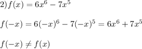 2)f(x)=6x^{6}-7x^{5}\\\\f(-x)=6(-x)^{6}-7(-x)^{5}=6x^{6}+7x^{5}\\\\f(-x)\neq f(x)