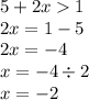 5 + 2x 1 \\ 2x = 1 - 5 \\ 2x = - 4 \\ x = - 4 \div 2 \\ x = - 2