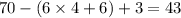 70 - (6 \times 4 + 6) + 3 = 43