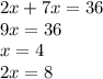 2x+7x=36\\9x=36\\x=4\\2x=8