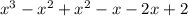 x^{3} - x^{2} + x^{2} - x - 2x + 2