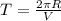 T=\frac{2\pi R }{V} \\