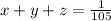 x+y+z=\frac{1}{105}