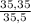 \frac{35,35}{35,5}