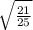 \sqrt{\frac{21}{25}}