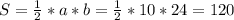 S=\frac{1}{2}*a*b=\frac{1}{2}*10*24=120