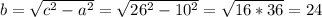 b=\sqrt{c^{2}-a^{2}}=\sqrt{26^{2}-10^{2}}=\sqrt{16*36}=24