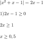 |x^{2}+x-1|=2x-1\\\\1)2x-1\geq 0\\\\2x\geq1\\\\x\geq0,5