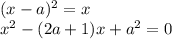 (x-a)^2=x\\x^2-(2a+1)x+a^2=0\\