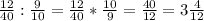 \frac{12}{40} : \frac{9}{10} = \frac{12}{40} * \frac{10}{9} = \frac{40}{12} = 3\frac{4}{12}