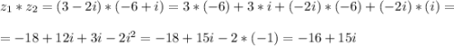 \displaystyle z_1*z_2=(3-2i)*(-6+i)=3*(-6)+3*i+(-2i)*(-6)+(-2i)*(i)=\\\\=-18+12i+3i-2i^2=-18+15i-2*(-1)=-16+15i