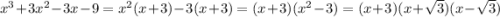 x^3+3x^2-3x-9 =x^2(x+3)-3(x+3)=(x+3)(x^2-3)=(x+3)(x+\sqrt{3} )(x-\sqrt{3} )