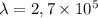 \lambda = 2,7\times 10^5