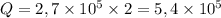 Q = 2,7\times 10^5\times 2 = 5,4\times 10^5