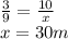 \frac{3}{9} = \frac{10}{x } \\ x = 30m