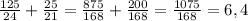 \frac{125}{24} + \frac{25}{21} = \frac{875}{168} + \frac{200}{168} = \frac{1075}{168} = 6,4