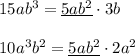 15ab^3=\underline {5ab^2}\cdot 3b\\\\10a^3b^2=\underline {5ab^2}\cdot 2a^2