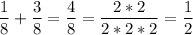 \displaystyle \frac{1}{8} +\frac{3}{8} = \frac{4}{8} = \frac{2 * 2}{2 * 2 * 2} =\frac{1}{2}