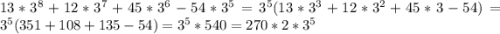 13*3^{8}+12*3^{7} +45*3^{6} -54*3^{5} =3^{5}(13*3^{3}+12*3^{2}+45*3-54)=3^{5}(351+108+135-54)=3^{5}*540=270*2*3^{5}