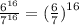 \frac{6 {}^{16} }{7 {}^{16} } = ( \frac{6}{7} {)}^{16}