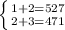 \left \{ {{1+2=527} \atop {2+3=471}} \right.