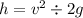 h = v { }^{2} \div 2g