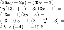 (26xy + 2y) - (39x + 3) = \\ 2y(13x + 1) - 3(13x + 1) = \\ (13x + 1)(2y - 3) = \\ (13 \times 0.3 + 1)(2 \times \frac{ - 1}{2} - 3) = \\ 4.9 \times ( - 4) = - 19.6