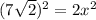 (7\sqrt{2} )^{2} = 2x^{2}